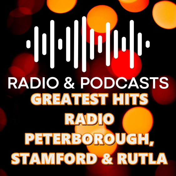 GREATEST HITS RADIO PETERBOROUGH, STAMFORD & RUTLAND