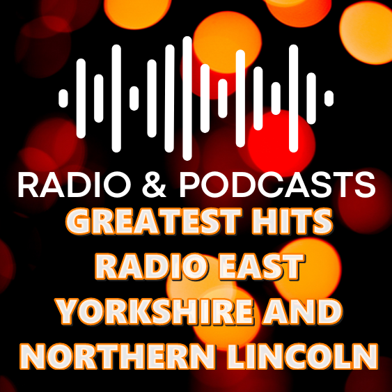 GREATEST HITS RADIO EAST YORKSHIRE AND NORTHERN LINCOLNSHIRE