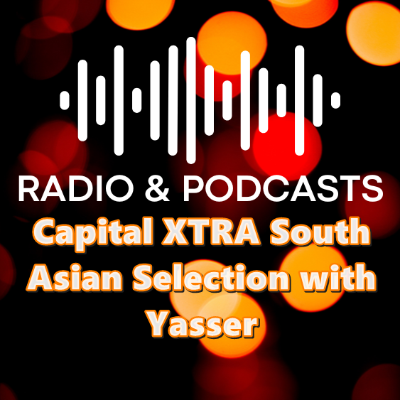 RADIO PODCASTS Capital XTRA South Asian Selection with Yasser